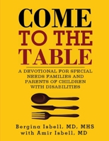 Come to the Table: A Devotional for Special Needs Families and Parents of Children with Disabilities 099875532X Book Cover