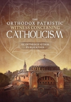 The Orthodox Patristic Witness Concerning Catholicism 1639410260 Book Cover