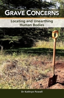 Grave Concerns: Locating and Unearthing Human Bodies 1921513705 Book Cover