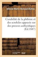 Curabilita(c) de La Phthisie Et Des Scrofules Appuya(c)E Sur Des Preuves Authentiques 2013691998 Book Cover
