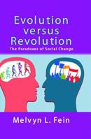 Evolution Versus Revolution: The Paradoxes of Social Change 1412857139 Book Cover
