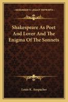 Shakespeare As Poet And Lover And The Enigma Of The Sonnets 1162988991 Book Cover