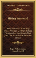 Hiking Westward: Being the Story of Two Boys Whose Ambition Led Them to Face Privations and Hardships in Their Quest of a Home in the Great West 1167015231 Book Cover