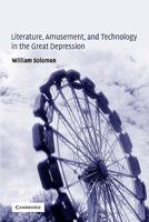 Literature, Amusement, and Technology in the Great Depression (Cambridge Studies in American Literature and Culture) 0521120918 Book Cover