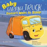 Baby Garbage Truck Doesn't Want to Sleep B0DSBD4JPZ Book Cover