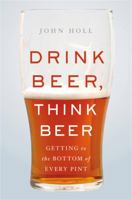 Drink Beer, Think Beer: Getting to the Bottom of Every Pint 0465095518 Book Cover