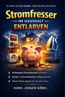 Stromfresser im Haushalt entlarven: So senkst du deine Kosten dauerhaft – ohne Verzicht, ohne Technik-Studium (German Edition) B0GLG2N6S4 Book Cover