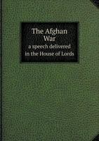 The Afghan War a Speech Delivered in the House of Lords 5518724985 Book Cover