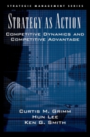 Strategy As Action: Competitive Dynamics and Competitive Advantage (Strategic Management Series (Oxford University Press).) 0195161440 Book Cover