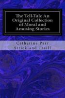 The Tell-Tale: An Original Collection of Moral and Amusing Stories 9357977473 Book Cover