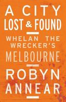 A City Lost and Found: Whelan the Wrecker's Melbourne 1863956506 Book Cover