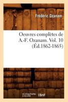 Oeuvres Compla]tes de A.-F. Ozanam. Vol. 10 (A0/00d.1862-1865) 0274795450 Book Cover