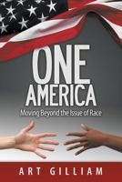 One America: Moving Beyond the Issue of Race 0989744701 Book Cover