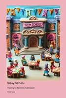 Sissy School: Training for Feminine Submission 177890551X Book Cover