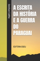 A ESCRITA DA HISTÓRIA E A GUERRA DO PARAGUAI 6501481643 Book Cover
