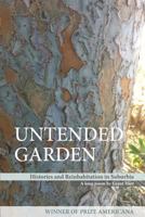 Untended Garden (Histories and Reinhabitation in Suburbia) 0982955898 Book Cover