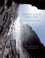 Granite, Water, and Light: The Waterfalls of Yosemite Valley 1597140996 Book Cover