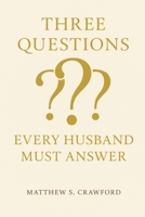 Three Questions Every Husband Must Answer: Biblical Wisdom for Leading Your Marriage Well B0FB9NRWKQ Book Cover