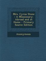 Mrs. Cyrus Stone: A Missionary; Abroad and at Home 1289413320 Book Cover