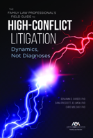 The Family Law Professional's Field Guide to High-Conflict Litigation: Dynamics, Not Diagnoses 1639050108 Book Cover