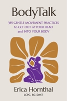 BodyTalk: 365 Gentle Movement Practices to Get Out of Your Head and Into Your Body 1538771527 Book Cover