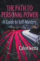 The Path to Personal Power: A Guide to Self-Mastery 1935150693 Book Cover