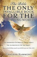 The Bible the Only Infallible Book for the Perishing World 1607911175 Book Cover