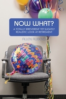 Now What?: A Totally Irreverent Yet Slightly Realistic Look At Retirement B08HBLYHWF Book Cover