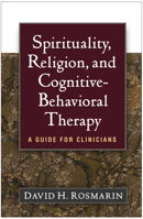 Spirituality, Religion, and Cognitive-Behavioral Therapy: A Guide for Clinicians 1462535445 Book Cover
