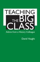 Teaching the Big Class: Advice from a History Colleague 0312571453 Book Cover