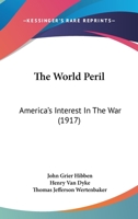 The World Peril: America's Interest In The War 1437348424 Book Cover