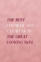 The Best Cosmetic You Can Wear Is The Great Looking Skin!: Notebook Journal Composition Blank Lined Diary Notepad 120 Pages Paperback Pink Texture Skin Care 1671348281 Book Cover