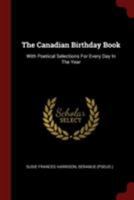 The Canadian Birthday Book: With Poetical Selections for Every Day in the Year 1018186182 Book Cover
