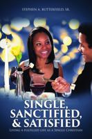 Single, Sanctified, & Satisfied: Living a Fulfilled Life As A Single Christian 173415392X Book Cover