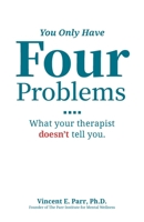 You Only Have Four Problems: What your therapist doesn't tell you. 0578630095 Book Cover