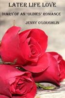 Later Life Love: Diaries of an Oldies Romance 1517410150 Book Cover