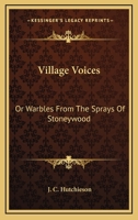 Village Voices: Or Warbles From The Sprays Of Stoneywood 143267367X Book Cover