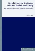 Der Aktivierende Sozialstaat Zwischen Freiheit Und Zwang: Der Begrenzte Spielraum Moderner Sozialpolitik 350677199X Book Cover