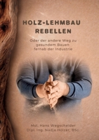 Holz-Lehmbau Rebellen: Oder der andere Weg zu gesundem Bauen fernab der Industrie (German Edition) 3903660337 Book Cover