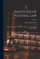 Institutes Of Natural Law: Being The Substance Of A Course Of Lectures On Grotius De Jure Belli Et Pacis; Volume 2 102181959X Book Cover