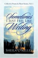 Sometimes, I Just Feel Like Writing 1414104413 Book Cover