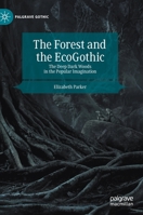 The Forest and the Ecogothic: The Deep Dark Woods in the Popular Imagination 303035153X Book Cover