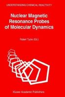 Nuclear Magnetic Resonance Probes of Molecular Dynamics (Understanding Chemical Reactivity)