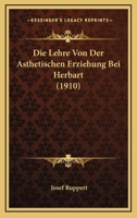 Die Lehre Von Der Asthetischen Erziehung Bei Herbart (1910) 1120419646 Book Cover
