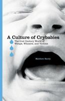 A Culture of Crybabies: The 21st Century World of Wimps, Whiners, and Victims 0982006918 Book Cover