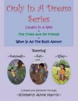 Only In A Dream Series: Caught in a Web ~ The Trees Are My Friends~What Is All the Buzz About? 1477270051 Book Cover