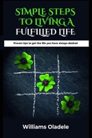 Simple Steps to Living a Fulfilled Life: Proven Tips to Attain the Life You Have Always Desired B0CQY12WQJ Book Cover