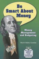 Be Smart About Money: Money Management and Budgeting 1464405298 Book Cover