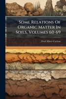 Some Relations Of Organic Matter In Soils, Volumes 60-69 1248533313 Book Cover