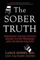 The Sober Truth: Debunking the Bad Science Behind 12-Step Programs and the Rehab Industry 0807033154 Book Cover